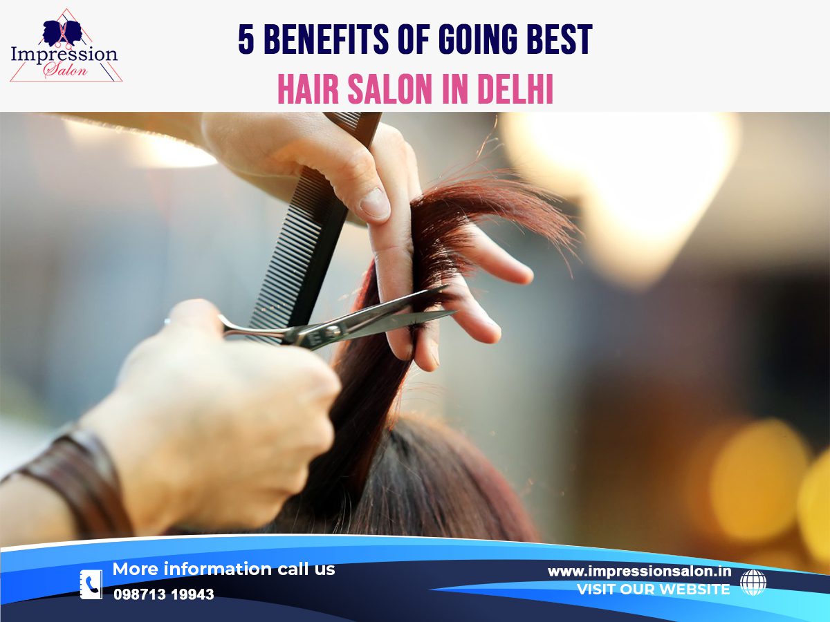 5 Benefits of going best Hair salon in Delhi