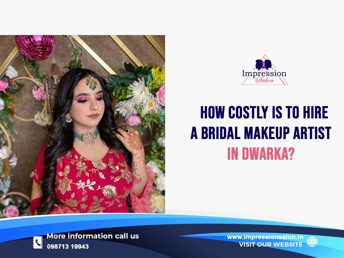 How costly is to hire a bridal makeup artist in Dwarka?